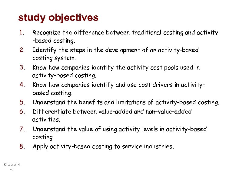 study objectives 1. Recognize the difference between traditional costing and activity -based costing. 2.