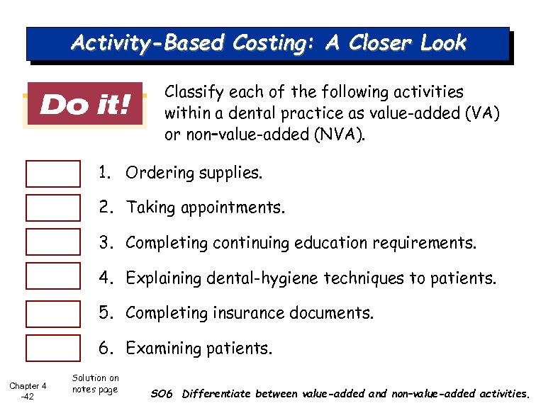 Activity-Based Costing: A Closer Look Classify each of the following activities within a dental