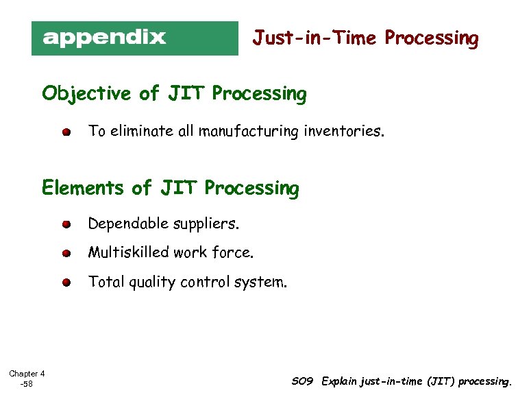 Just-in-Time Processing Objective of JIT Processing To eliminate all manufacturing inventories. Elements of JIT