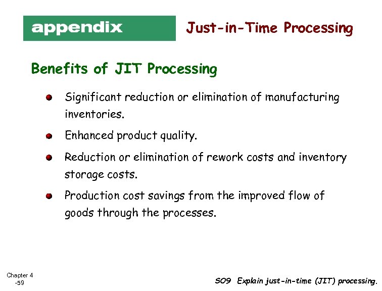 Just-in-Time Processing Benefits of JIT Processing Significant reduction or elimination of manufacturing inventories. Enhanced