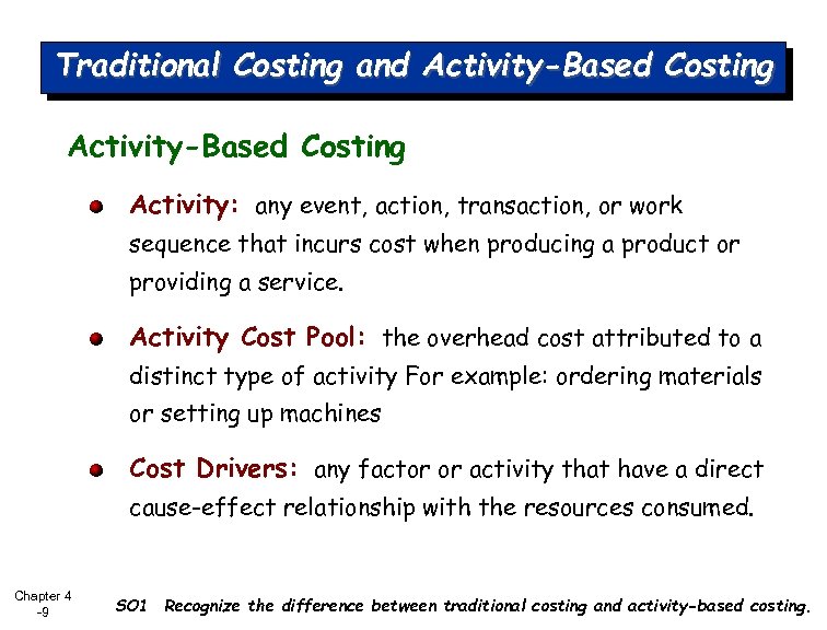 Traditional Costing and Activity-Based Costing Activity: any event, action, transaction, or work sequence that