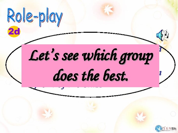 2 d 1. Role play the conversation in groups; 2. Role play the conversation