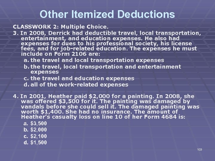 Other Itemized Deductions CLASSWORK 2: Multiple Choice. 3. In 2008, Derrick had deductible travel,