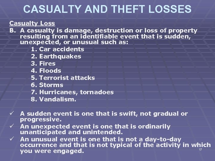 CASUALTY AND THEFT LOSSES Casualty Loss B. A casualty is damage, destruction or loss