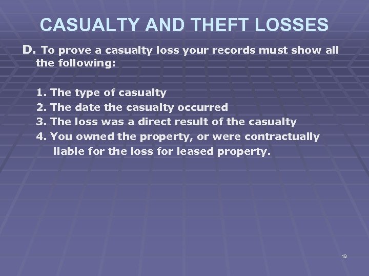 CASUALTY AND THEFT LOSSES D. To prove a casualty loss your records must show