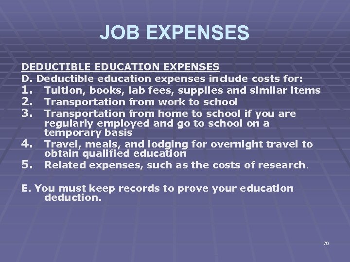 JOB EXPENSES DEDUCTIBLE EDUCATION EXPENSES D. Deductible education expenses include costs for: 1. Tuition,