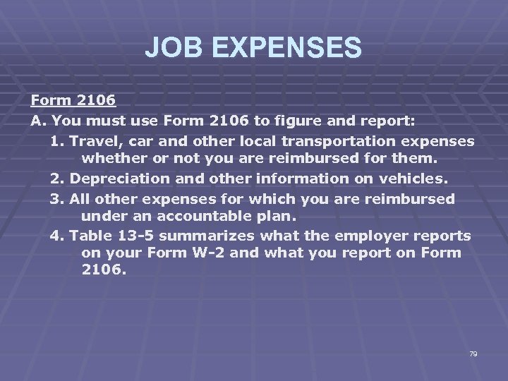 JOB EXPENSES Form 2106 A. You must use Form 2106 to figure and report: