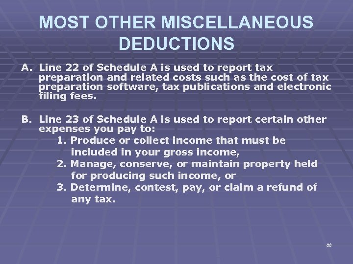 MOST OTHER MISCELLANEOUS DEDUCTIONS A. Line 22 of Schedule A is used to report