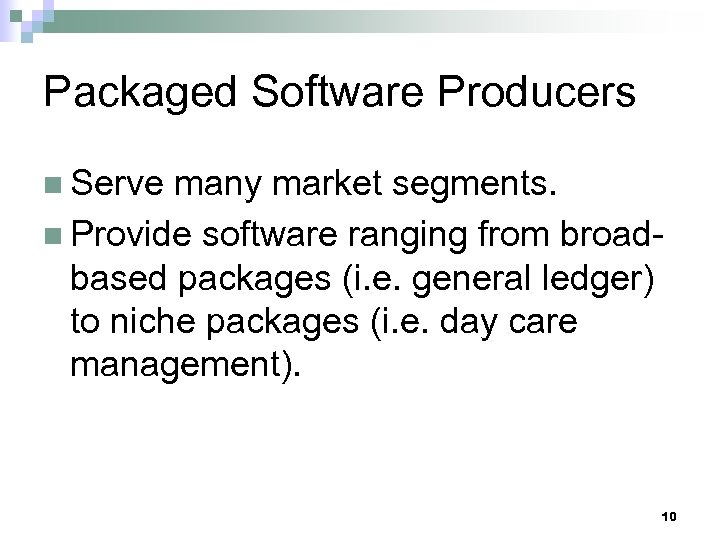 Packaged Software Producers n Serve many market segments. n Provide software ranging from broadbased