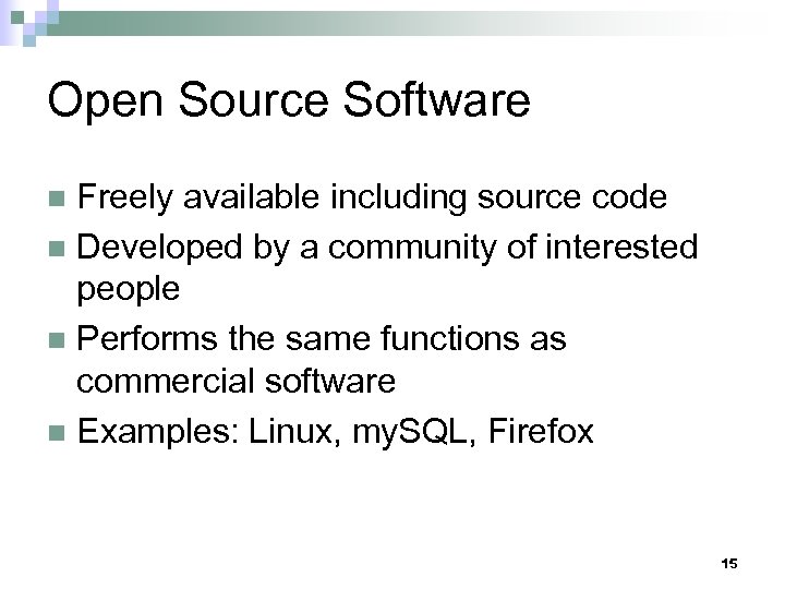 Open Source Software Freely available including source code n Developed by a community of