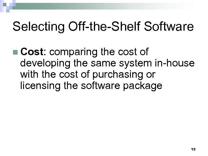 Selecting Off-the-Shelf Software n Cost: comparing the cost of developing the same system in-house