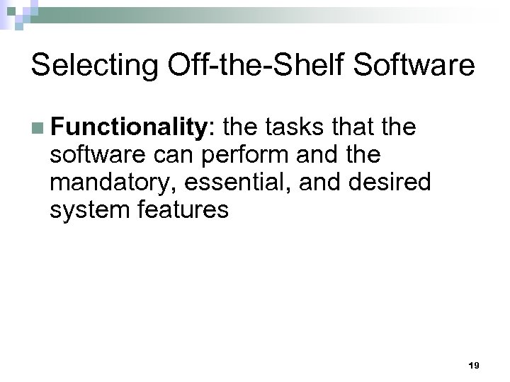 Selecting Off-the-Shelf Software n Functionality: the tasks that the software can perform and the