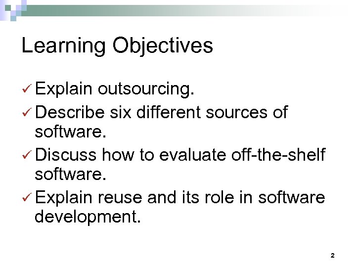 Learning Objectives ü Explain outsourcing. ü Describe six different sources of software. ü Discuss