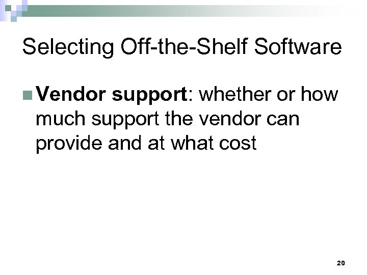 Selecting Off-the-Shelf Software n Vendor support: whether or how much support the vendor can
