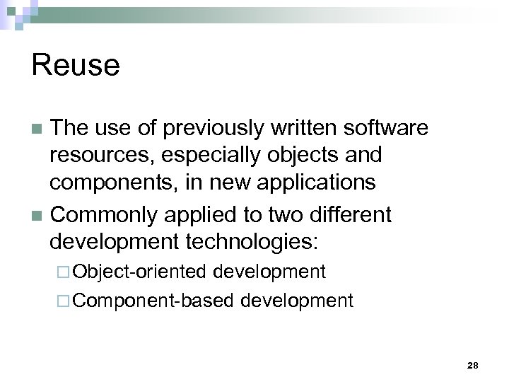 Reuse The use of previously written software resources, especially objects and components, in new