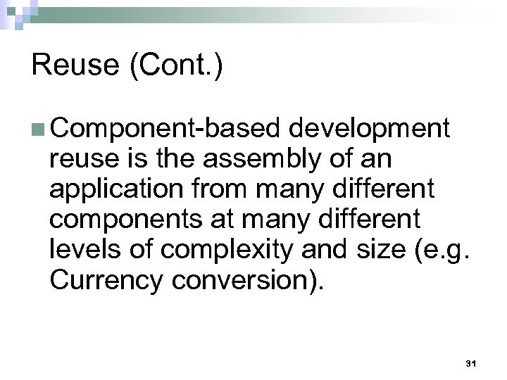 Reuse (Cont. ) n Component-based development reuse is the assembly of an application from