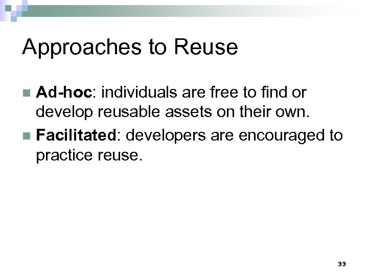 Approaches to Reuse Ad-hoc: individuals are free to find or develop reusable assets on