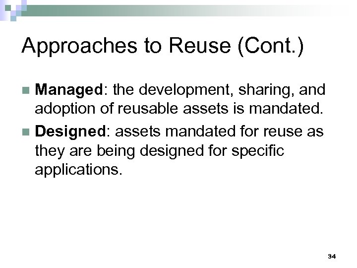 Approaches to Reuse (Cont. ) Managed: the development, sharing, and adoption of reusable assets