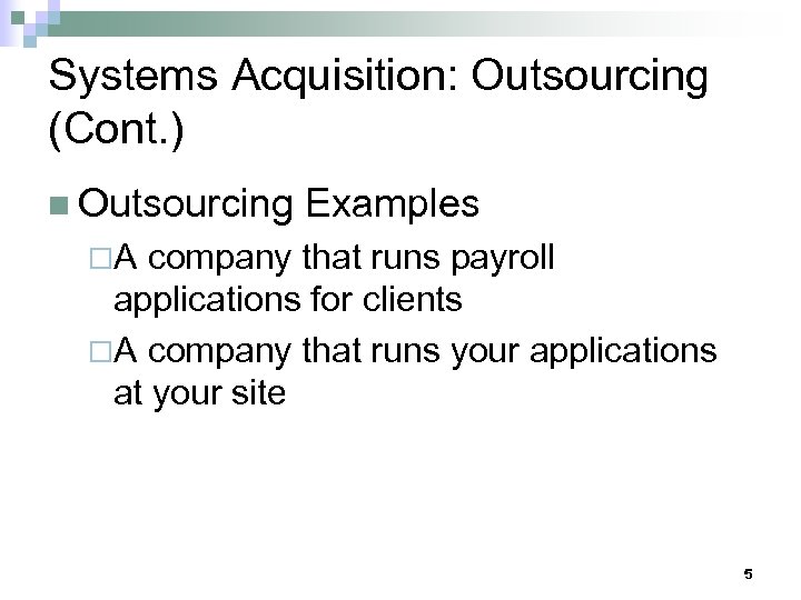 Systems Acquisition: Outsourcing (Cont. ) n Outsourcing Examples ¨A company that runs payroll applications