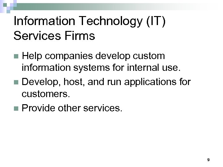Information Technology (IT) Services Firms Help companies develop custom information systems for internal use.