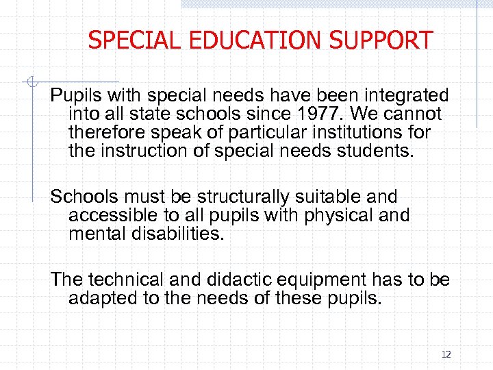 SPECIAL EDUCATION SUPPORT Pupils with special needs have been integrated into all state schools