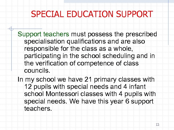 SPECIAL EDUCATION SUPPORT Support teachers must possess the prescribed specialisation qualifications and are also