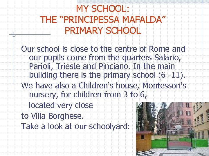 MY SCHOOL: THE “PRINCIPESSA MAFALDA” PRIMARY SCHOOL Our school is close to the centre