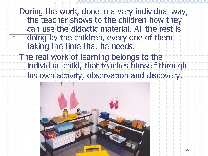 During the work, done in a very individual way, the teacher shows to the