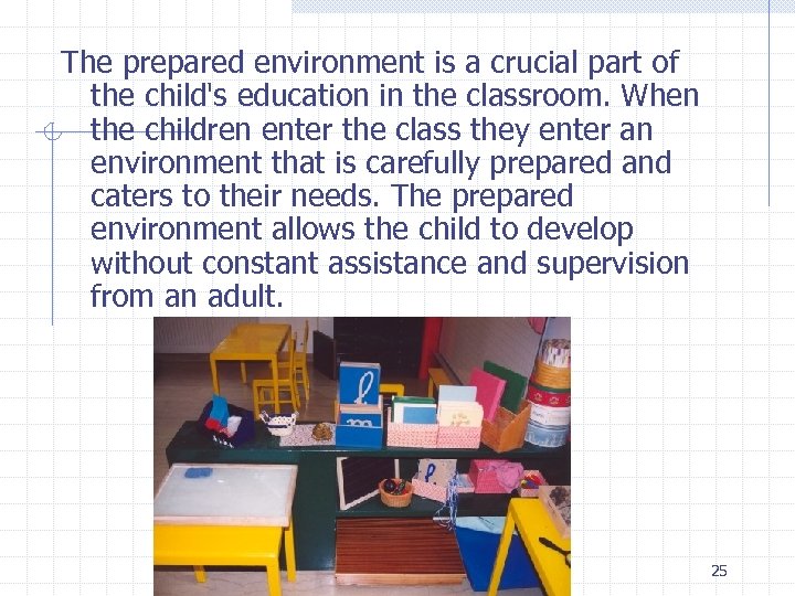 The prepared environment is a crucial part of the child's education in the classroom.