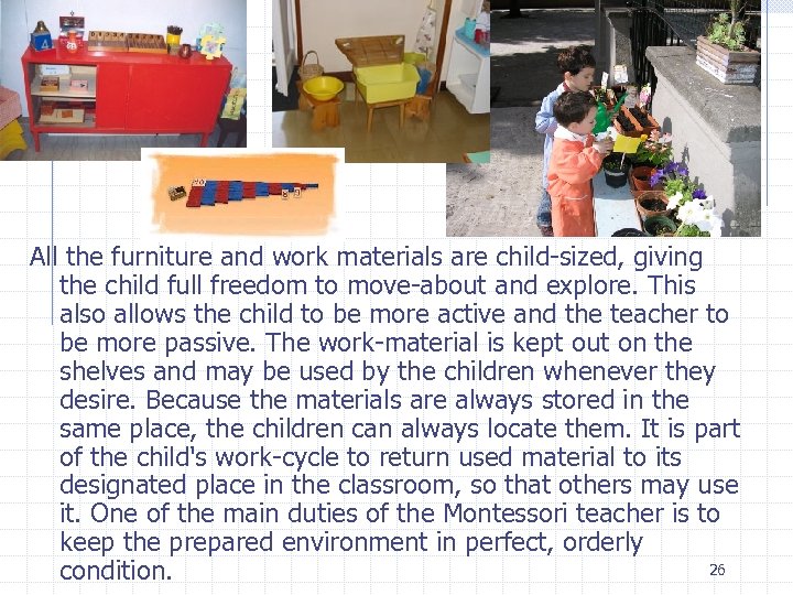 All the furniture and work materials are child-sized, giving the child full freedom to