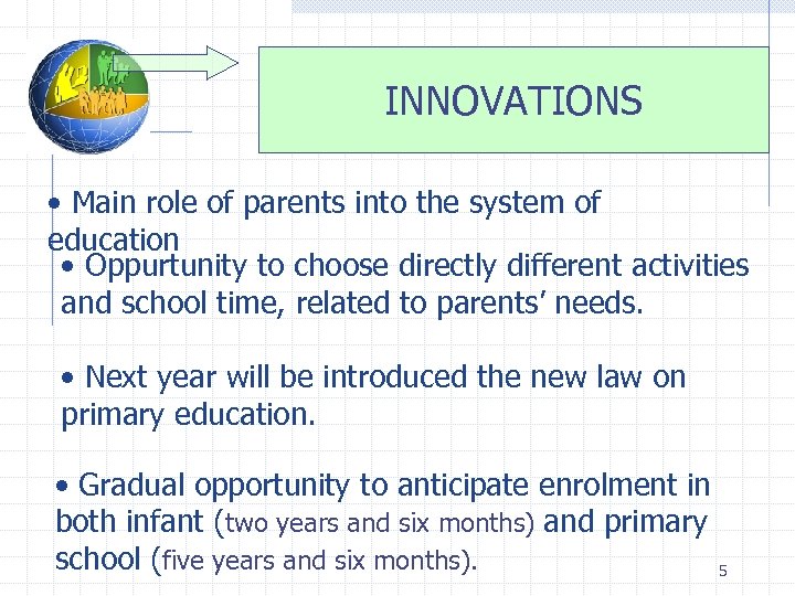 INNOVATIONS • Main role of parents into the system of education • Oppurtunity to