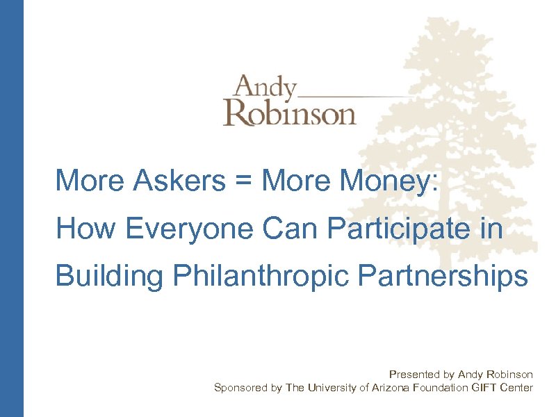 More Askers = More Money: How Everyone Can Participate in Building Philanthropic Partnerships Presented