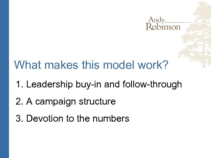 What makes this model work? 1. Leadership buy-in and follow-through 2. A campaign structure