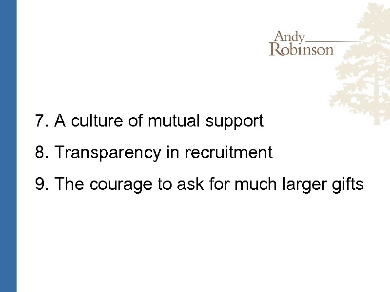 7. A culture of mutual support 8. Transparency in recruitment 9. The courage to