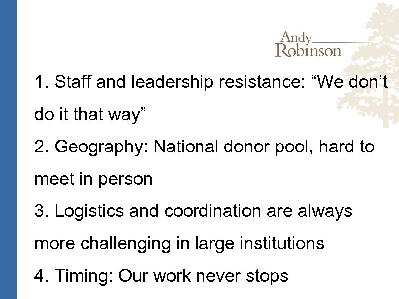 1. Staff and leadership resistance: “We don’t do it that way” 2. Geography: National