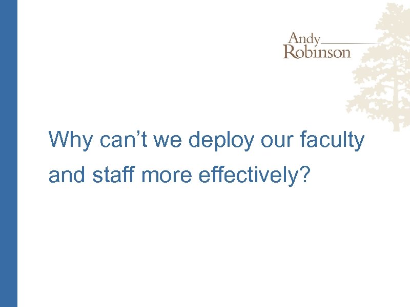 Why can’t we deploy our faculty and staff more effectively? 