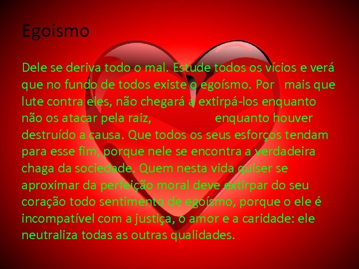 Egoismo Dele se deriva todo o mal. Estude todos os vícios e verá que