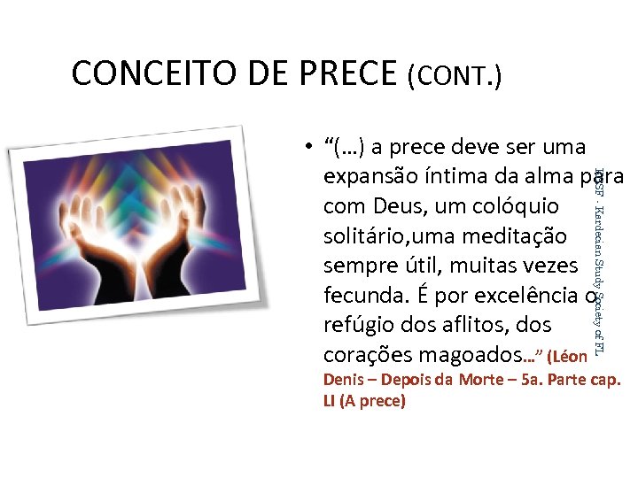 CONCEITO DE PRECE (CONT. ) KSSF - Kardecian Study Society of FL • “(…)