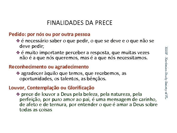 FINALIDADES DA PRECE Reconhecimento ou agradecimento v agradecer àquilo que temos, que recebemos, as