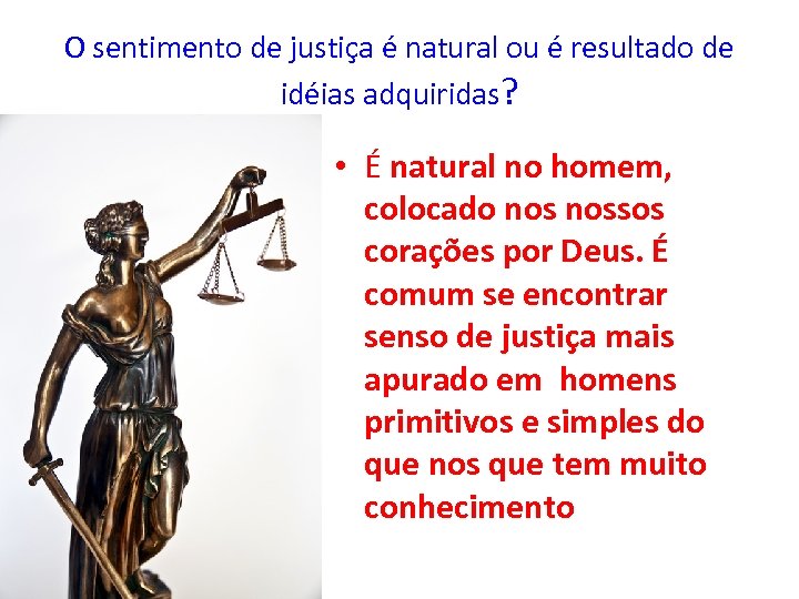 O sentimento de justiça é natural ou é resultado de idéias adquiridas? • É