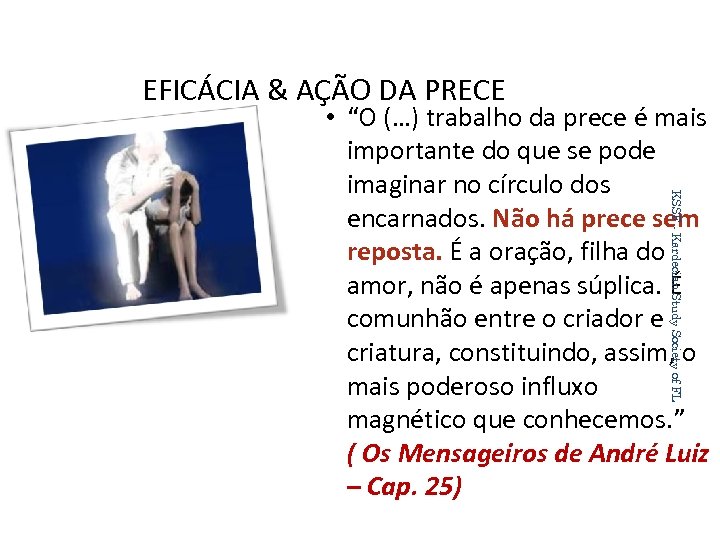 EFICÁCIA & AÇÃO DA PRECE KSSF - Kardecian Study Society of FL • “O