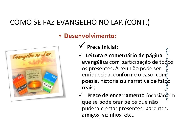 COMO SE FAZ EVANGELHO NO LAR (CONT. ) • Desenvolvimento: KSSF - Kardecian Study