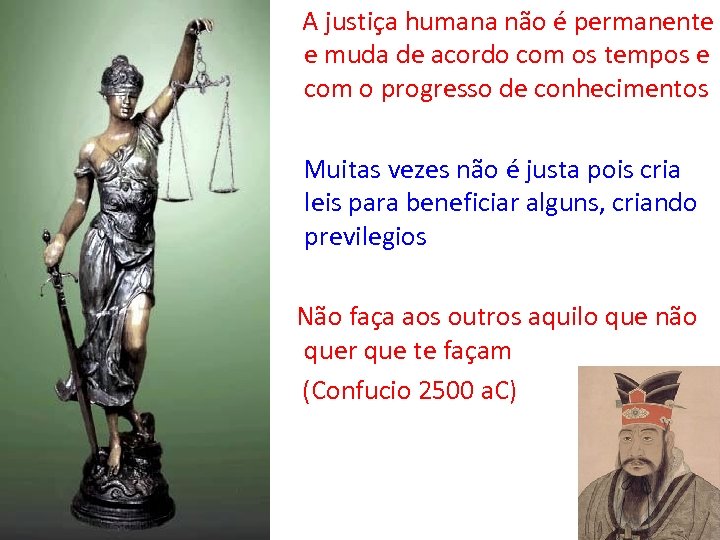  A justiça humana não é permanente e muda de acordo com os tempos