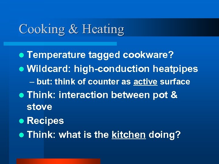 Cooking & Heating l Temperature tagged cookware? l Wildcard: high-conduction heatpipes – but: think