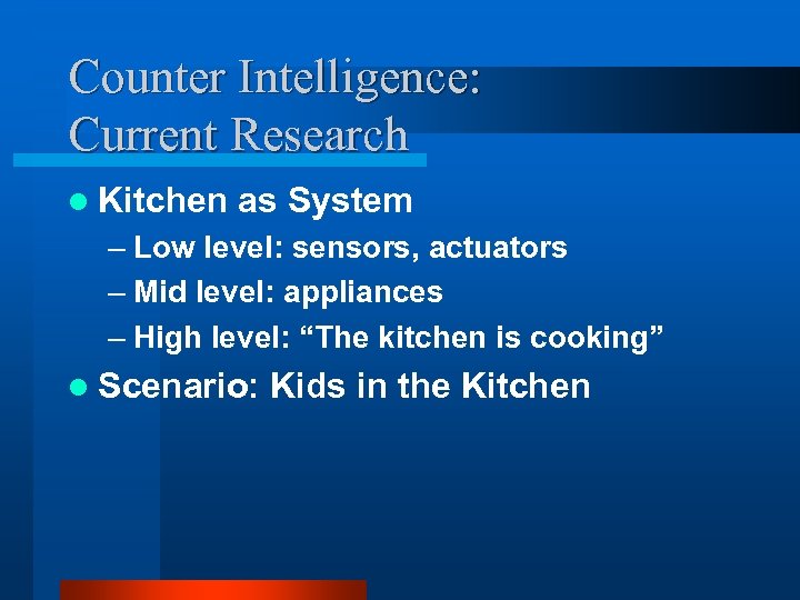 Counter Intelligence: Current Research l Kitchen as System – Low level: sensors, actuators –