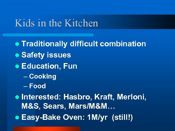 Kids in the Kitchen l Traditionally difficult combination l Safety issues l Education, Fun