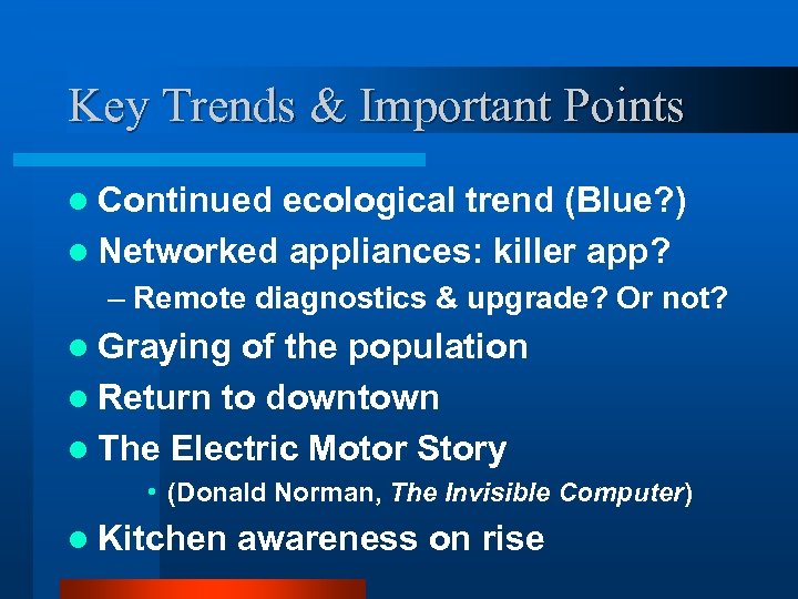 Key Trends & Important Points l Continued ecological trend (Blue? ) l Networked appliances: