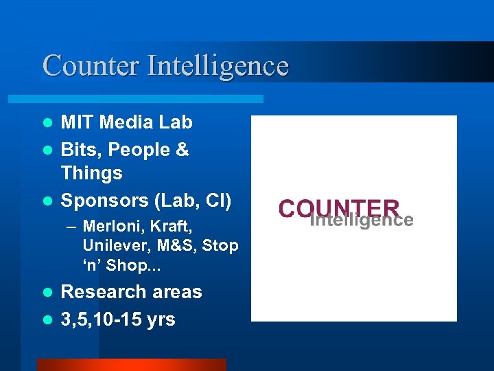 Counter Intelligence MIT Media Lab l Bits, People & Things l Sponsors (Lab, CI)