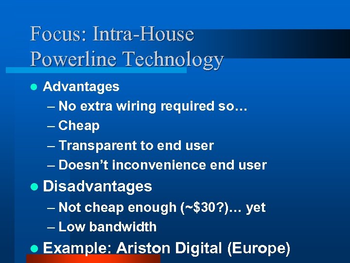 Focus: Intra-House Powerline Technology l Advantages – No extra wiring required so… – Cheap