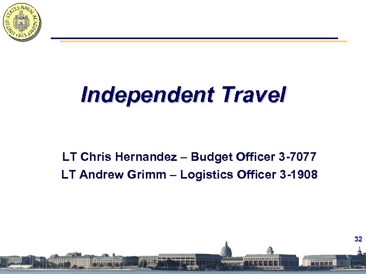 Independent Travel LT Chris Hernandez – Budget Officer 3 -7077 LT Andrew Grimm –